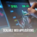 Building Scalable Web Applications: Best Practices and Technologies