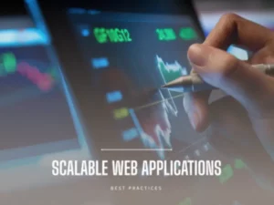 Building Scalable Web Applications: Best Practices and Technologies